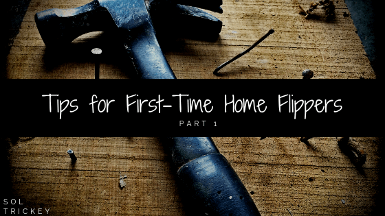Tips For First-Time Home Flippers: Part 1