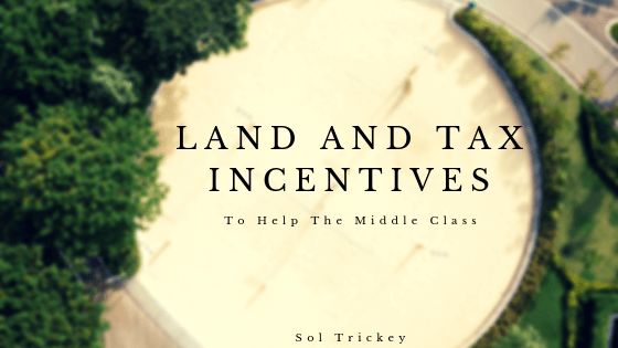 Land and Tax Incentives To Help The Middle Class