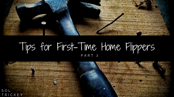 Tips for First-Time Home Flippers: Part 2